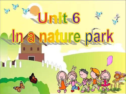 unit6inanaturepark课评,小学英语unit6inanaturepark